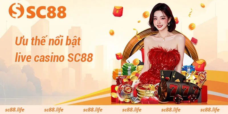 Ưu thế nổi bật live casino SC88